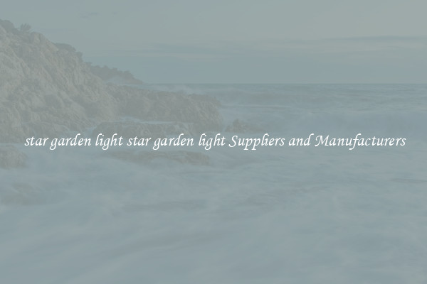 star garden light star garden light Suppliers and Manufacturers