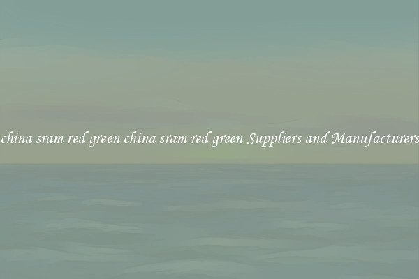 china sram red green china sram red green Suppliers and Manufacturers