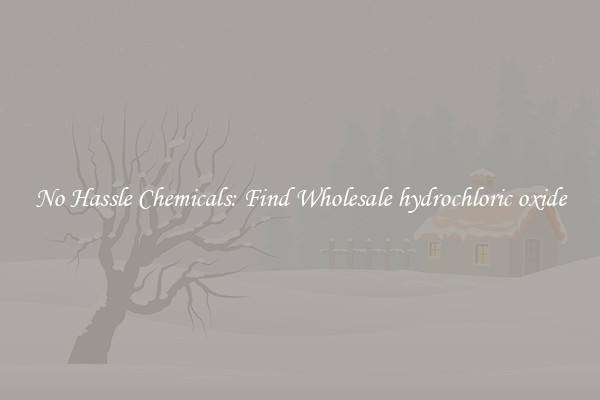 No Hassle Chemicals: Find Wholesale hydrochloric oxide