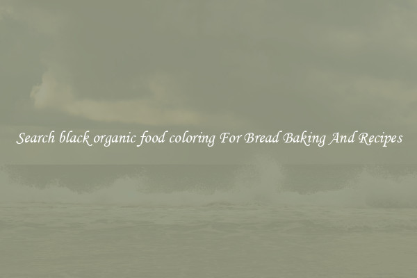 Search black organic food coloring For Bread Baking And Recipes