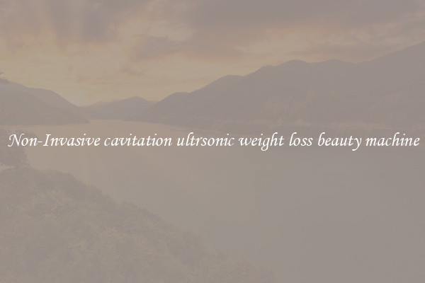Non-Invasive cavitation ultrsonic weight loss beauty machine