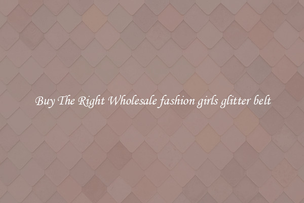 Buy The Right Wholesale fashion girls glitter belt