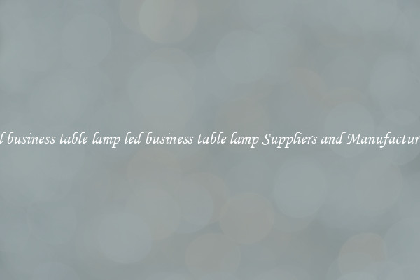 led business table lamp led business table lamp Suppliers and Manufacturers