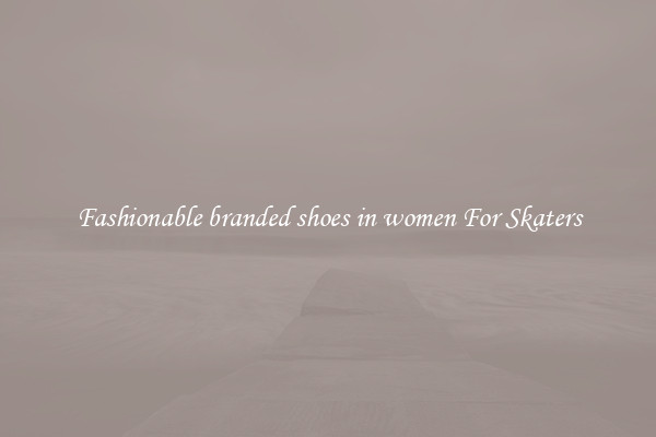 Fashionable branded shoes in women For Skaters