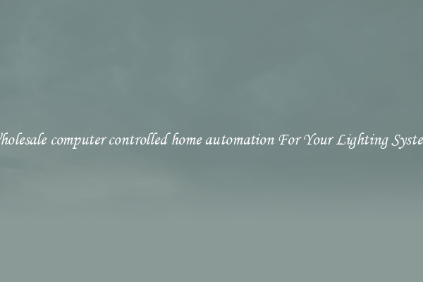Wholesale computer controlled home automation For Your Lighting Systems