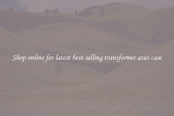 Shop online for latest best-selling transformer asus case