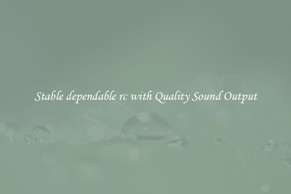 Stable dependable rc with Quality Sound Output