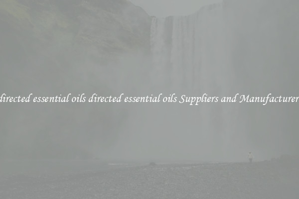 directed essential oils directed essential oils Suppliers and Manufacturers