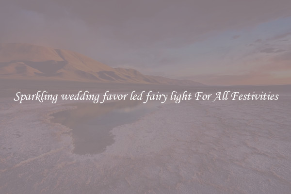 Sparkling wedding favor led fairy light For All Festivities