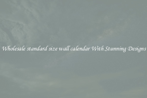 Wholesale standard size wall calendar With Stunning Designs