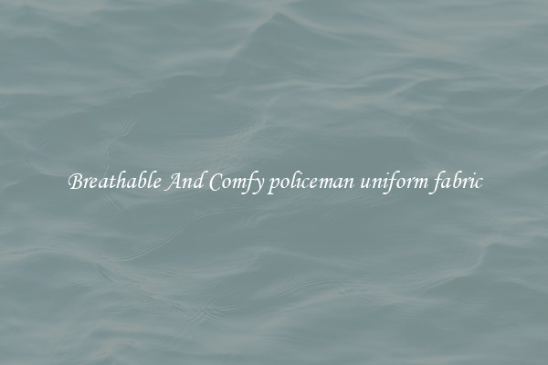 Breathable And Comfy policeman uniform fabric