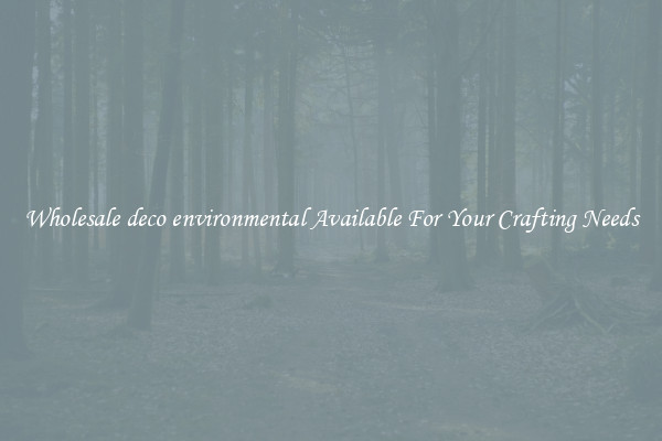 Wholesale deco environmental Available For Your Crafting Needs