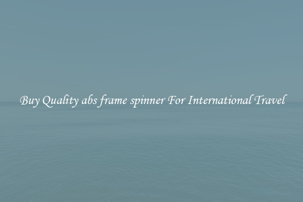 Buy Quality abs frame spinner For International Travel