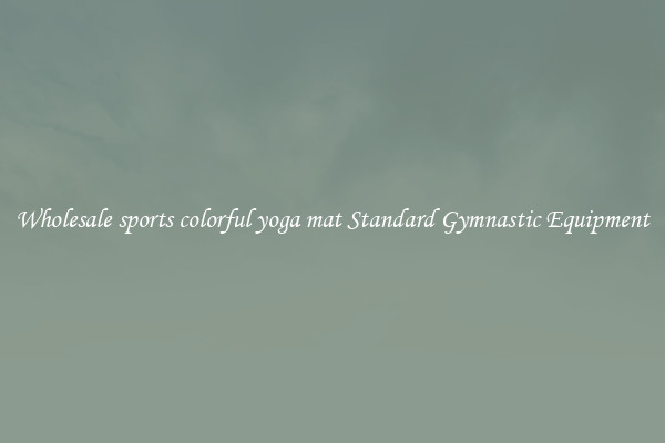 Wholesale sports colorful yoga mat Standard Gymnastic Equipment
