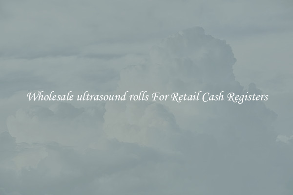 Wholesale ultrasound rolls For Retail Cash Registers