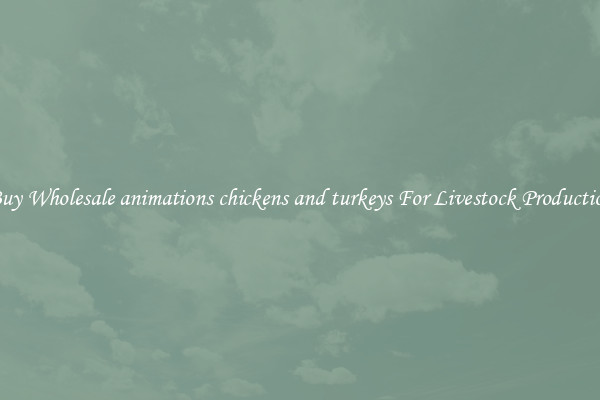 Buy Wholesale animations chickens and turkeys For Livestock Production