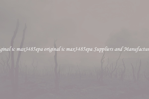 original ic max3485epa original ic max3485epa Suppliers and Manufacturers