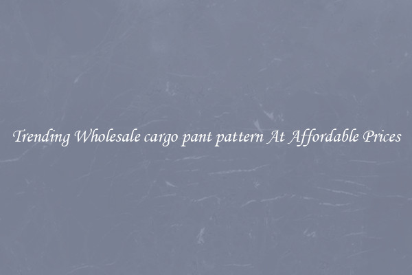 Trending Wholesale cargo pant pattern At Affordable Prices