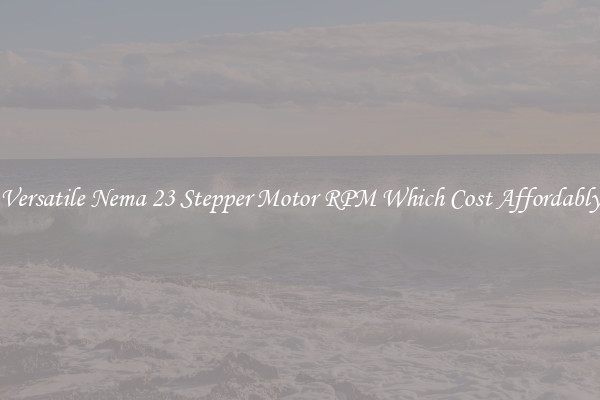 Versatile Nema 23 Stepper Motor RPM Which Cost Affordably