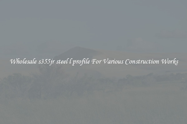 Wholesale s355jr steel l profile For Various Construction Works